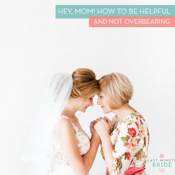 How to let your mom help with your wedding plans