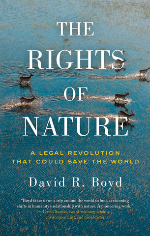 The Rights of Nature: A Legal Revolution That Can Save the World by David R Boyd