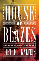 House of Blazes: A Novel by Dietrich Kalteis | ECW Press