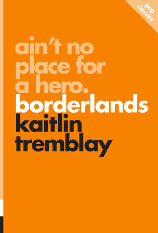 Ain't No Place for a Hero: Borderlands (Pop Classics) by Kaitlin Tremblay