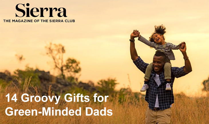 Sierra Magazine - 14 Groovy Gifts for Green-Minded Dads