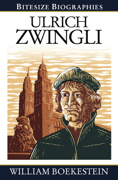 Ulrich Zwingli by William Boekestein