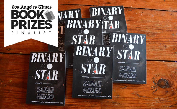 Binary Star by Sarah Gerard (Two Dollar Radio) named a Los Angeles Times Book Prize Finalist
