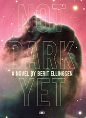 Not Dark Yet by Berit Ellingsen book cover by Two Dollar Radio