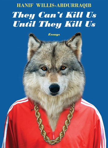 They Can't Kill Us Until They Kill Us by Hanif Willis-Abdurraqib (Two Dollar Radio)