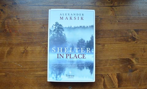 Shelter in Place by Alexander Maksik (Europa Editions, 2016)