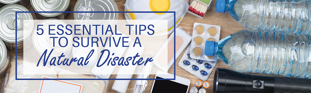 5 Essential Tips to Survive a Natural Disaster