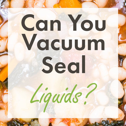 can you vacuum seal liquids