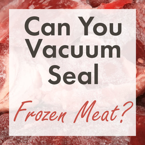 Can you vacuum seal frozen meat