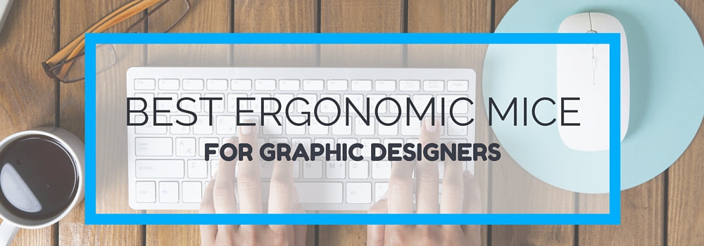 Best Ergonomic Mouse for Graphic Designers