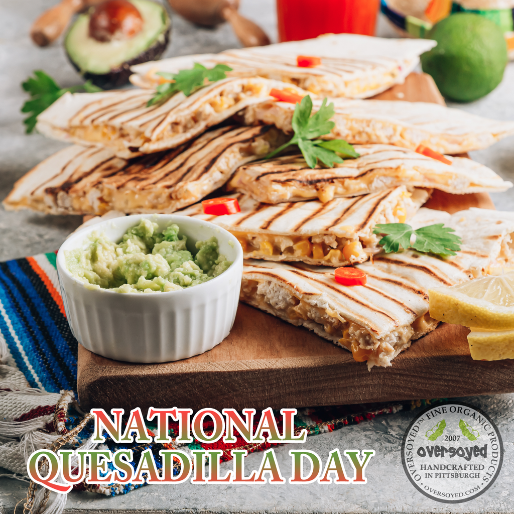 National Quesadilla Day OverSoyed Fine Organic Products