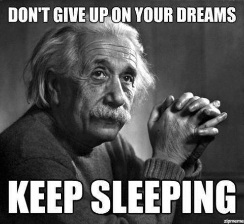Keep sleeping - Albert Einstein