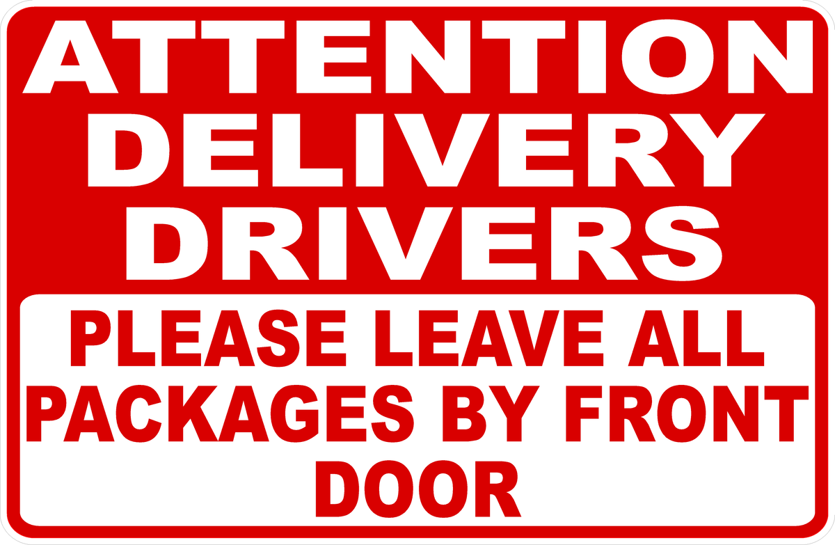 Attention Delivery Drivers Please Leave Packages by Front Door Sign