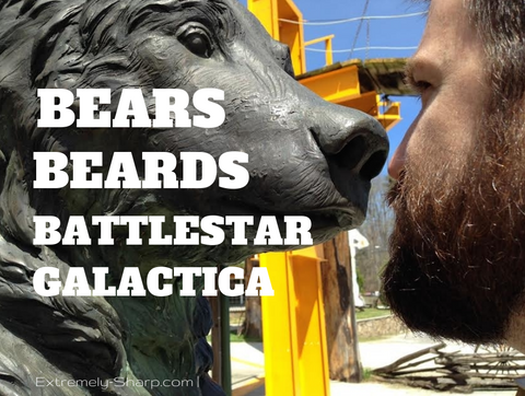 Bears, Beards, Battlestar Galactica