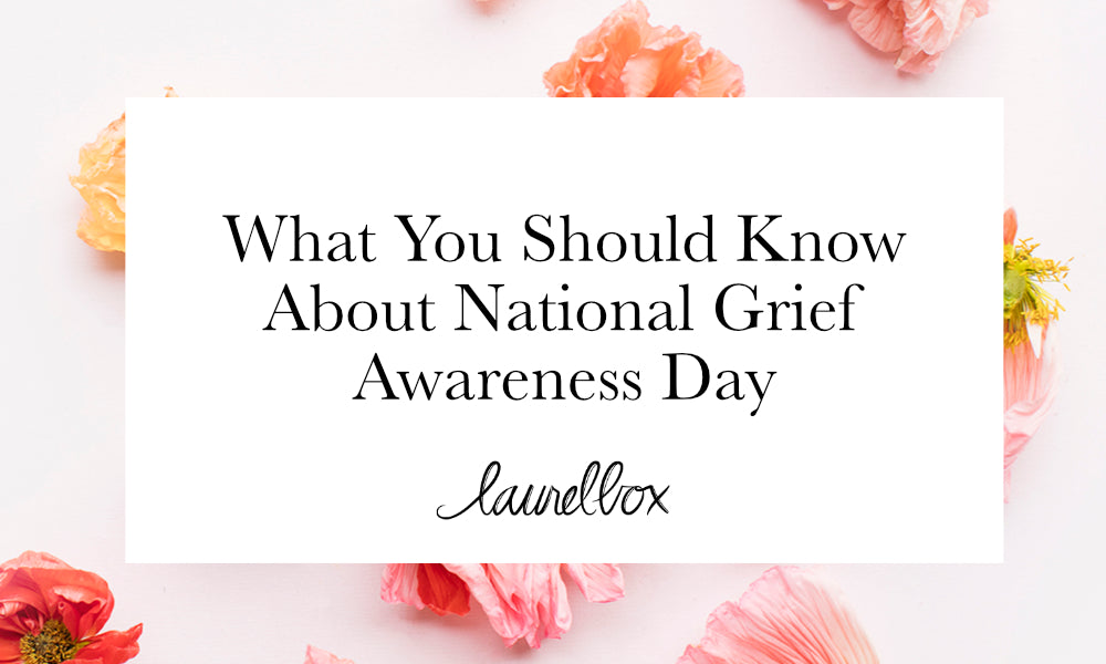 What To Know About National Grief Awareness Day laurelbox