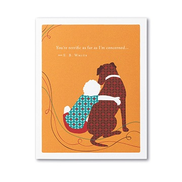 "You're terrific as far as I'm concerned." - E. B. White