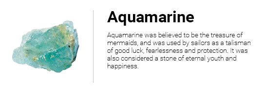 Aquamarine was believed to be the treasure of mermaids, and was used by sailors as a talisman of good luck, fearlessness and protection. It was also considered a stone of eternal youth and happiness.