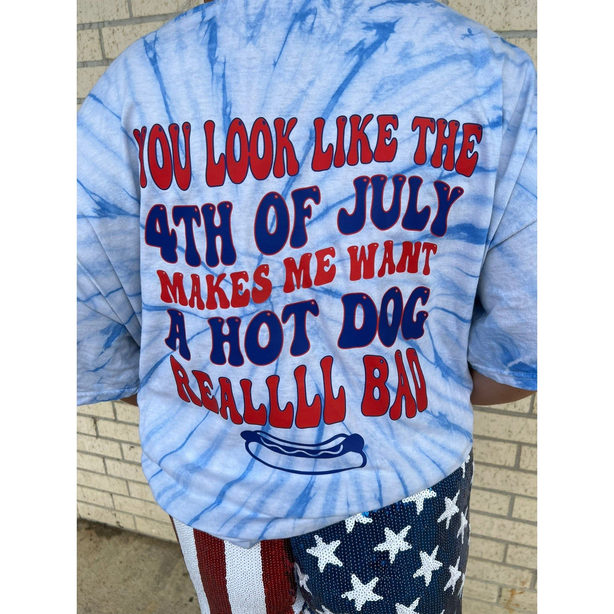You look like the 4th of July Makes me want a Hot Dog Tee