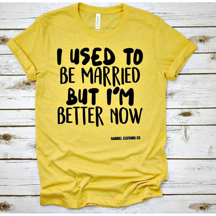I used to be Married but I&#39;m better now Tee