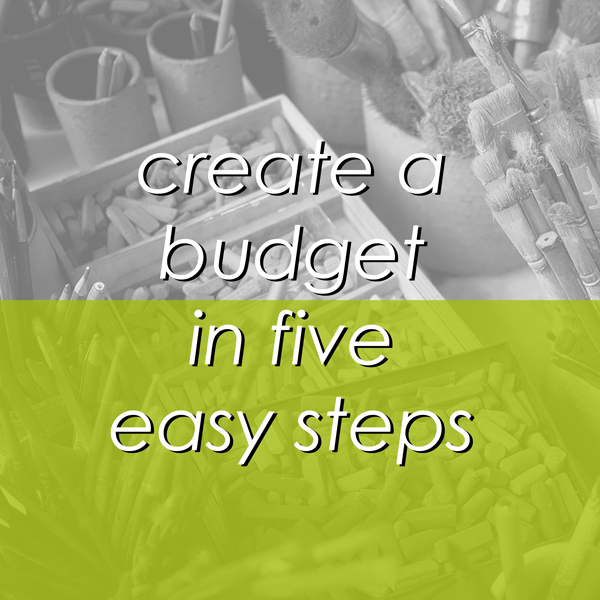 Create a Budget in 5 Easy Steps (and why it’s critical for your art career)