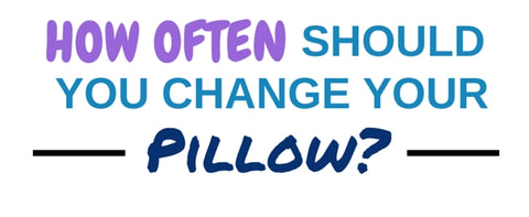 how often should you change your pillow