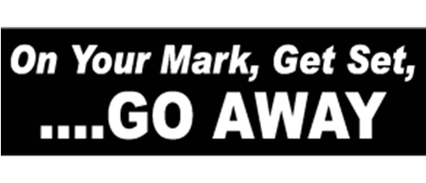 On your mark, get set...GO AWAY - 3" x 10"