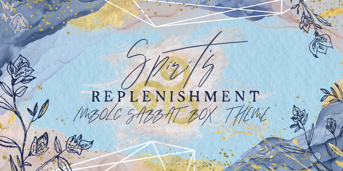 2019 Imbolc Sabbat Box Theme - Spirit's Replenishment