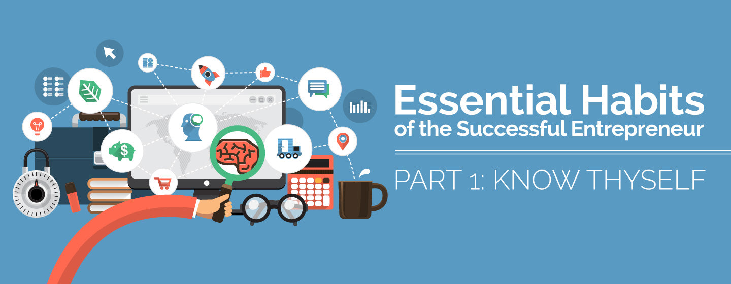 Essential Habits of the Successful Entrepreneur: Part 1 (Know Thyself)