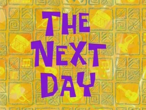 The Next Day.. (Spongebob Narrator)