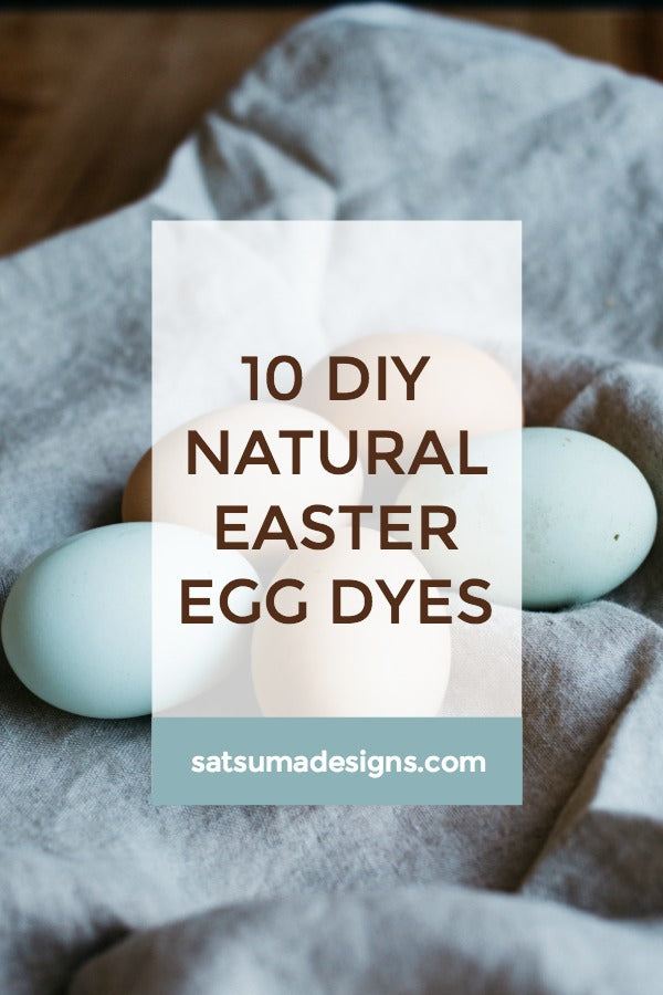 10 DIY natural Easter egg dyes | Easter Egg dyes | DIY egg dyes | Easter basket ideas | Natural Easter | SatsumaDesigns.com #Easter #Easterbunny