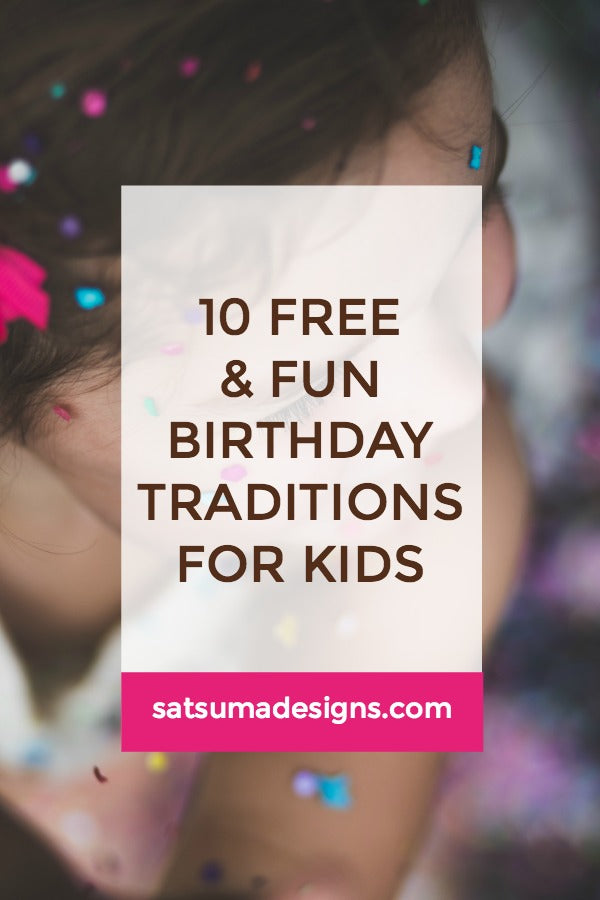 Click through to discover 10 free and fun birthday traditions for kids | SatsumaDesigns.com #birthday #party 