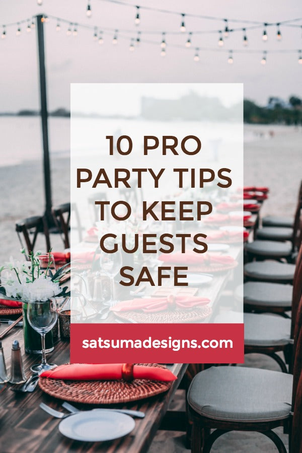 Click through to discover 10 pro party tips to keep guests safe at your next party | safety first | SatsumaDesigns.com #partyplanning #