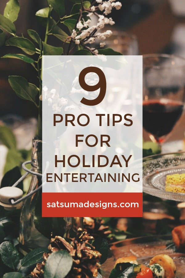 Click through for my 9 pro tips for holiday entertaining | easy party planning | easy entertaining | SatsumaDesigns.com #holiday #partyplanning