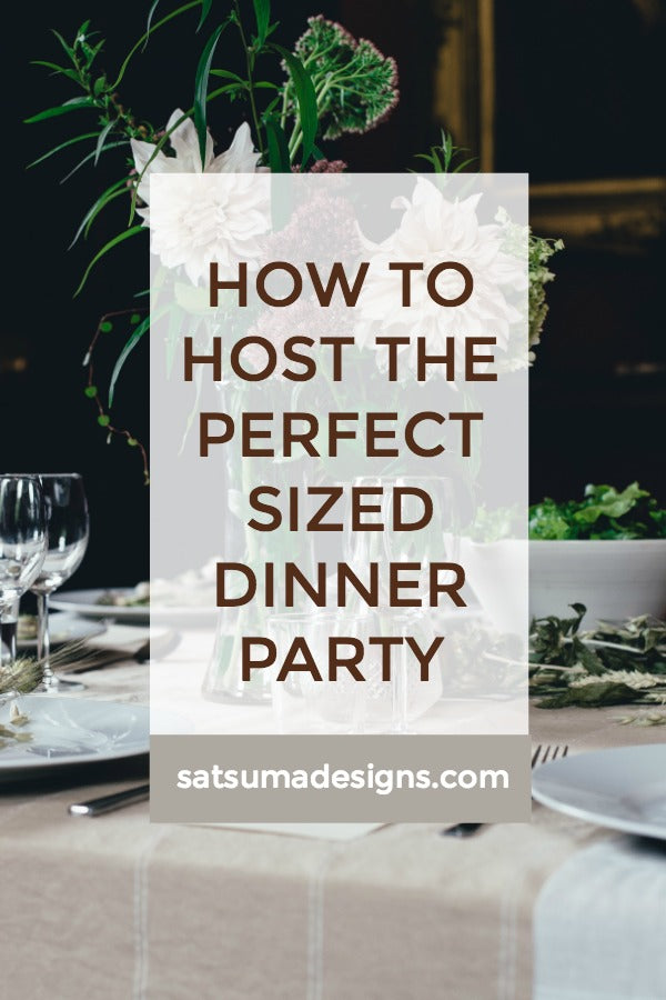Click through to find out how to host the perfect sized dinner party | Entertaining tips | SatsumaDesigns.com #dinnerparty #partyplanning