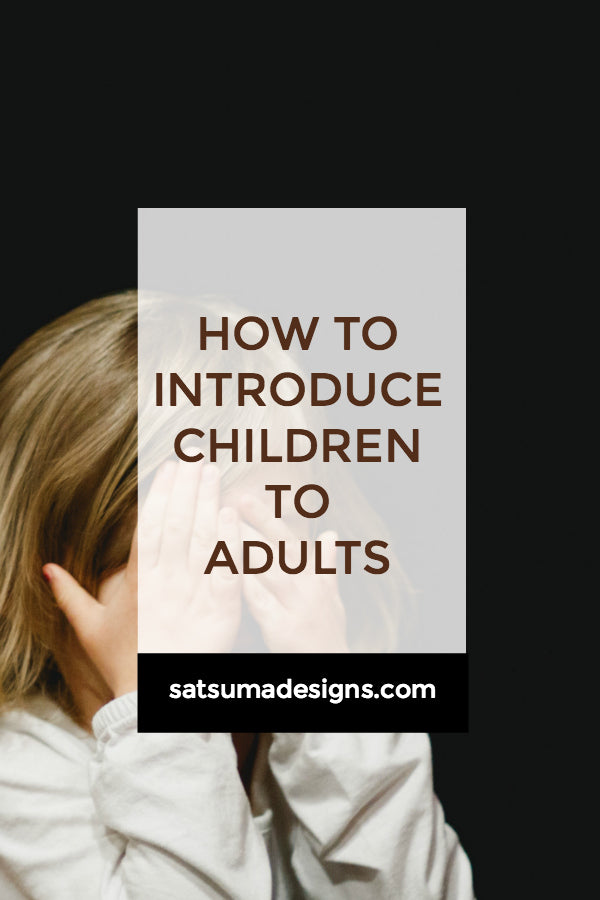 Click through for my tips on how to introduce children to adults without stress for the kids or you | Kids manners | Etiquette | SatsumaDesigns.com #etiquette #kids #manners
