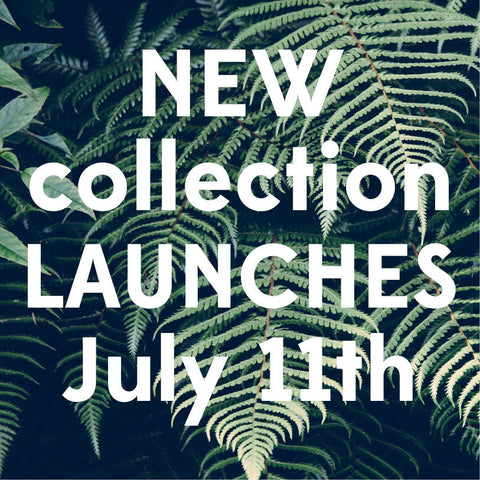 new collection launch july 11th