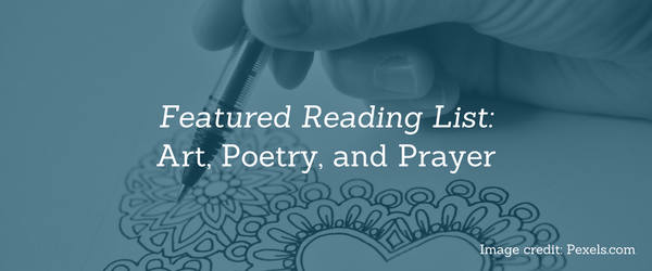 Featured Reading List: Art, Poetry, and Prayer