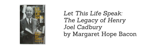 Let this Life Speak - The Legacy of Henry Joel Cadbury