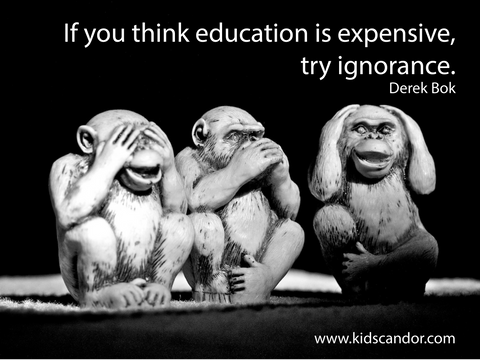 If you think education is expensive, try ignorance. Derek Bok