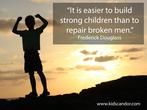  It is easier to build strong children than to repair broken men. -Frederick Douglass
