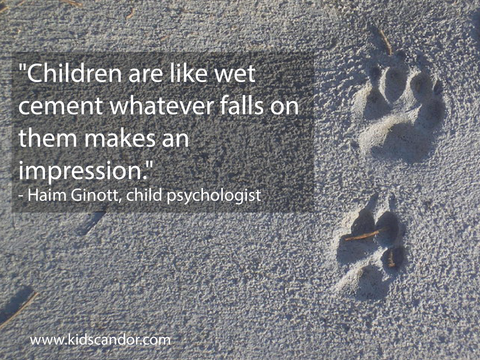 —	"Children are like wet cement whatever falls on them makes an impression."  —	  — Haim Ginott, child psychologist