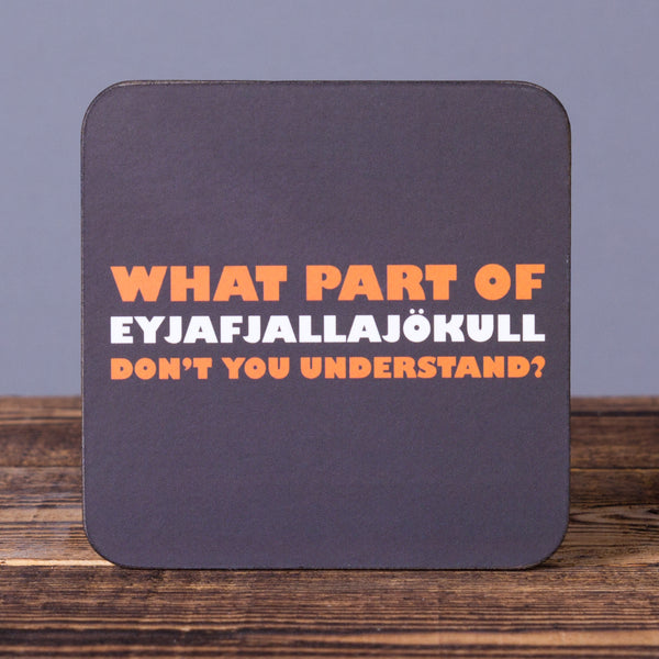 What Part of Eyjafjallajökull... - Cork coaster
