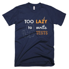 Too Lazy To Write Tests: Unisex Tee