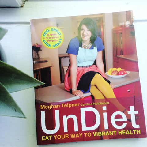 UnDiet: Eat Your Way to Vibrant Health by Meghan Telpher 