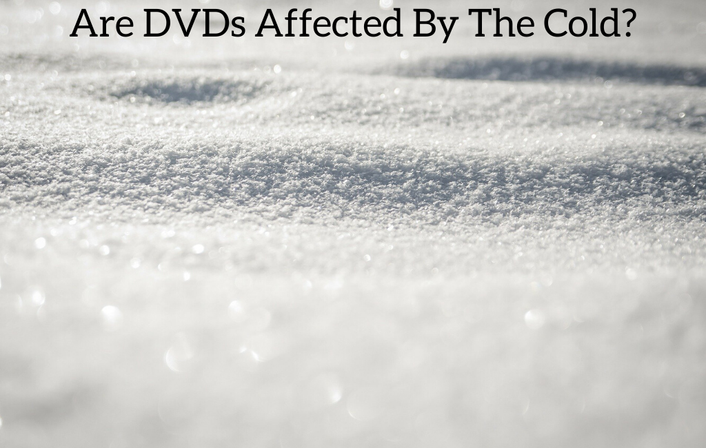 Are DVDs Affected By The Cold?