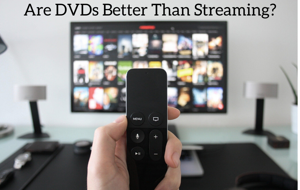 Are DVDs Better Than Streaming?