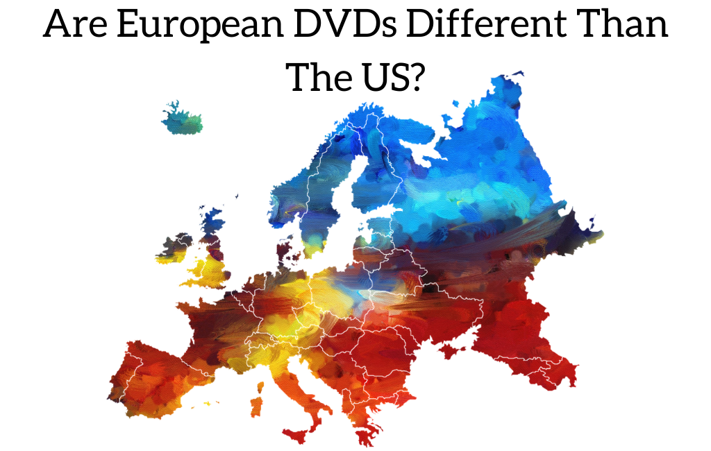 Are European DVDs Different Than The US?