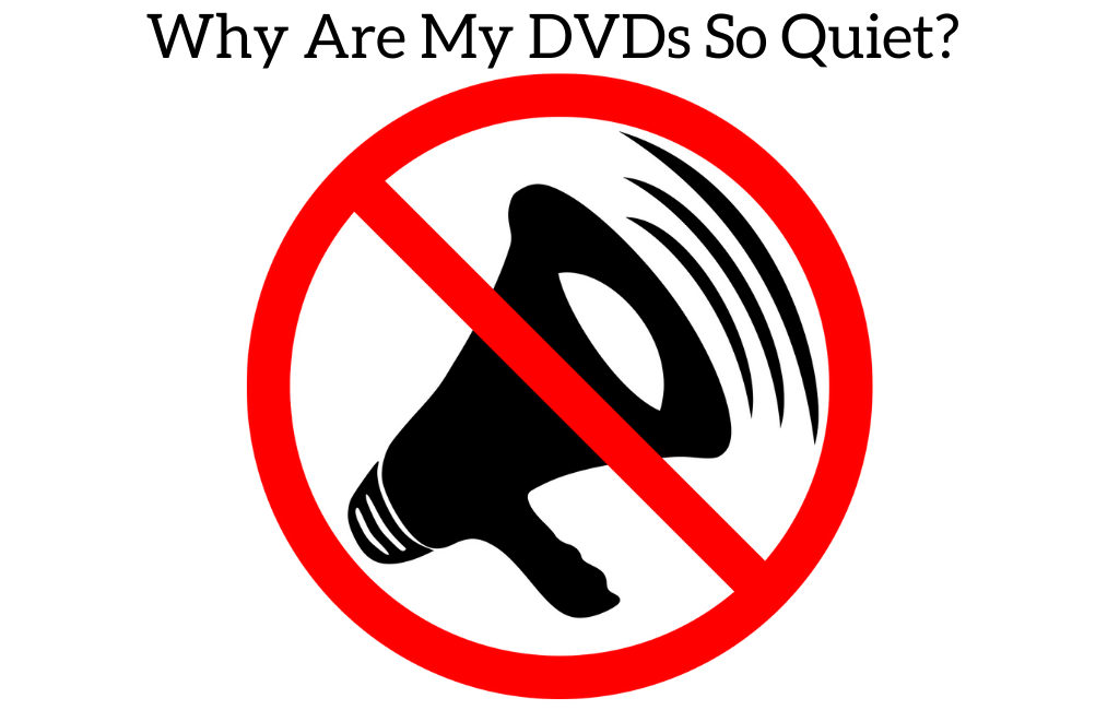 Why Are My DVDs So Quiet? 