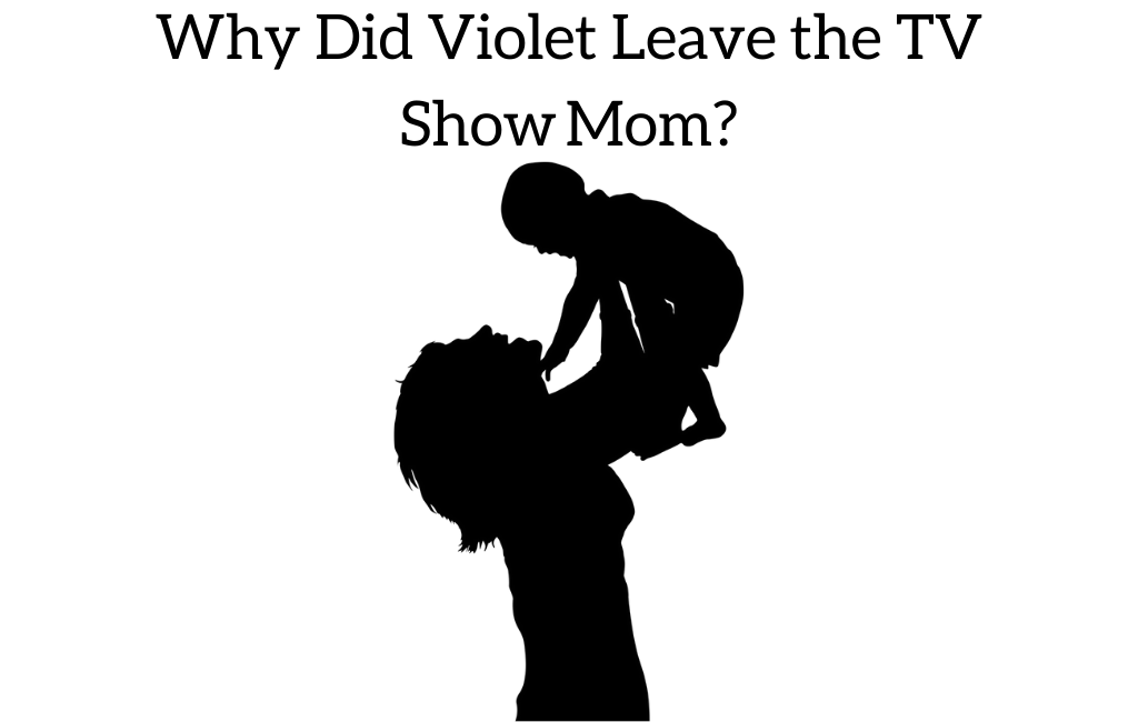 Why Did Violet Leave the TV Show Mom?