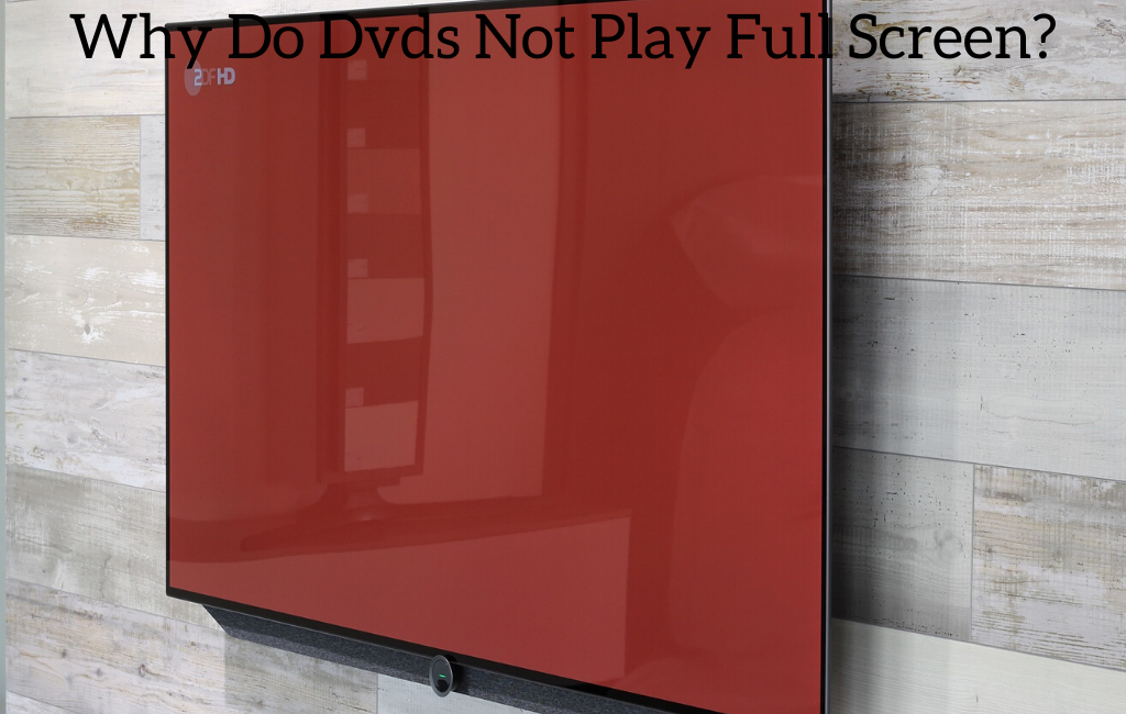 Why Do Dvds Not Play Full Screen?